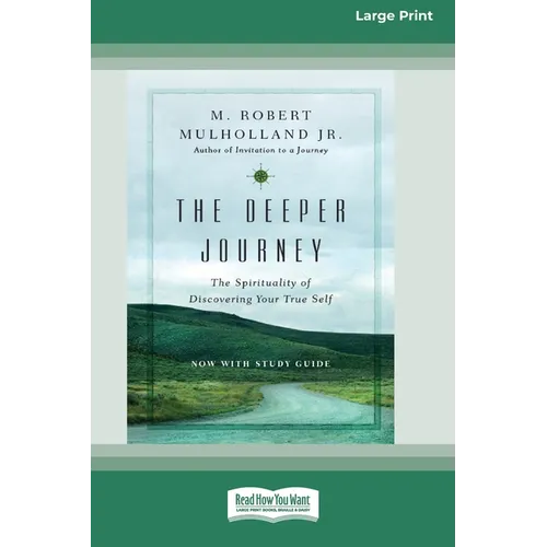 The Deeper Journey: The Spirituality of Discovering Your True Self [Standard Large Print 16 Pt Edition]