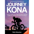 Journey to Kona: How to Finish Your Best Ironman Triathlon, Qualify for Hawaii and Have Fun Doing It