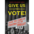 Give Us the Vote!: Over 200 Hundred Years of Fighting for the Ballot