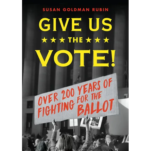 Give Us the Vote!: Over 200 Hundred Years of Fighting for the Ballot