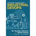 Industrial Devops: Build Better Systems Faster