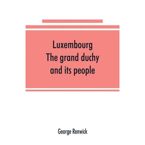 Luxembourg; the grand duchy and its people