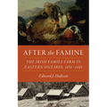 After the Famine: The Irish Family Farm in Eastern Ontario, 1851-1881