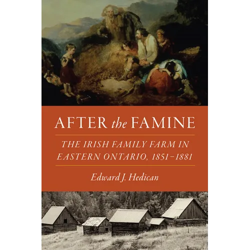After the Famine: The Irish Family Farm in Eastern Ontario, 1851-1881