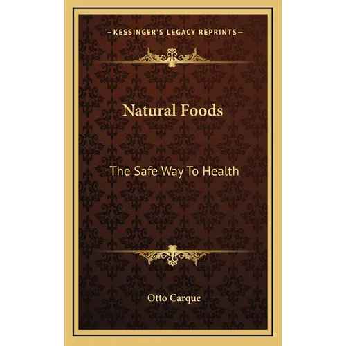 Natural Foods: The Safe Way to Health