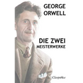 George Orwell - Die zwei meisterwerke: Farm der tiere - 1984