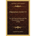 Allgemeines Archiv V1: Fur Die Geschichtskunde Des Preuszischen Staates (1830)