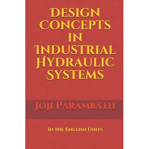 Design Concepts in Industrial Hydraulic Systems: In the English Units