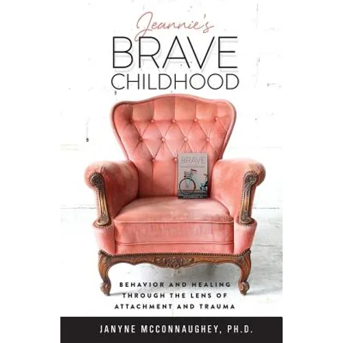 Jeannie's Brave Childhood: Behavior and Healing through the Lens of Attachment and Trauma