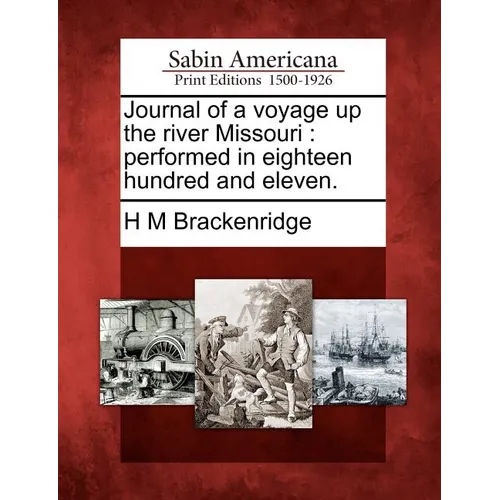 Journal of a Voyage Up the River Missouri: Performed in Eighteen Hundred and Eleven.