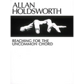 Allan Holdsworth - Reaching for the Uncommon Chord