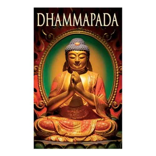 Dhammapada: Collection of Verses; Being One of the Canonical Books of the Buddhists