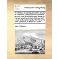 The history and antiquities of the county of Somerset, collected from authentick records, and an actual survey made by the late Mredmund Rack Adorned