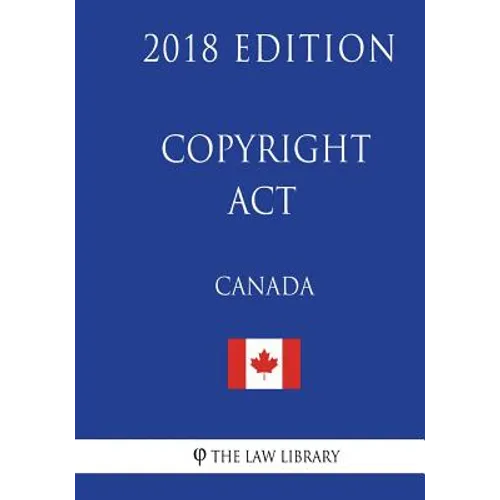 Copyright Act (Canada) - 2018 Edition