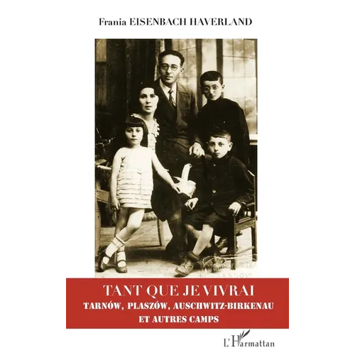 Tant que je vivrai: Tarnów, Plaszów, Auschwitz-Birkenau et autres camps