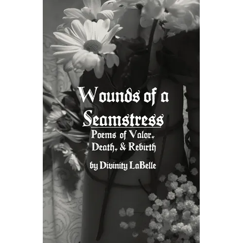 Wounds of a Seamstress: Poems of Valor, Death, & Rebirth