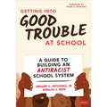 Getting Into Good Trouble at School: A Guide to Building an Antiracist School System