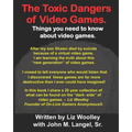 The Toxic Dangers of Video Games.: Things you need to know about video games and the internet.
