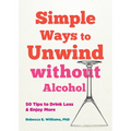 Simple Ways to Unwind Without Alcohol: 50 Tips to Drink Less and Enjoy More