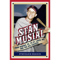 Stan Musial: From Donora, Pa, to St. Louis, Mo, and the Big Leagues, 2nd Edition