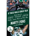 If These Walls Could Talk: New York Jets: Stories from the New York Jets Sideline, Locker Room, and Press Box