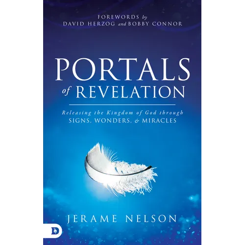 Portals of Revelation: Releasing the Kingdom of God through Signs, Wonders, and Miracles