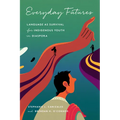 Everyday Futures: Language as Survival for Indigenous Youth in Diaspora