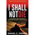 I Shall Not Die: 120 Powerful Night Prayers to Overcome the Spirit and Fear of Death