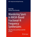 Wandering Spurs in Mash-Based Fractional-N Frequency Synthesizers: How They Arise and How to Get Rid of Them