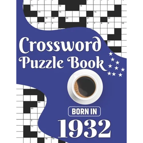 Crossword Puzzle Book: Born In 1932: Challenging 80 Large Print Crossword Puzzles Book With Solutions For Adults Men Women & All Others Puzzl
