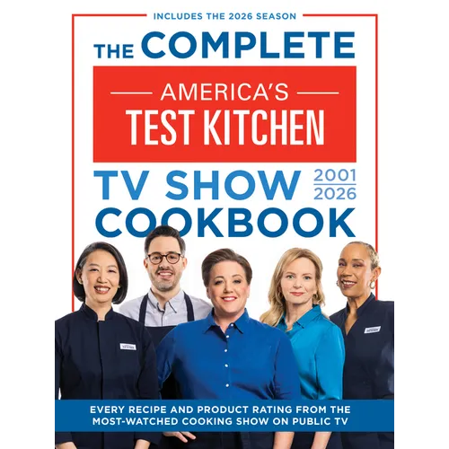 The Complete Americaâ (Tm)S Test Kitchen TV Show Cookbook 2001â "2026: Every Recipe and Product Rating from the Most-Watched Cooking Show on Public Tv