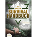 Das große SURVIVAL HANDBUCH - Überleben in Not- und Extremsituationen: Die ultimativen Überlebenstechniken der Survival- und Bushcraftexperten. Werde