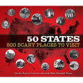 50 States 500 Scary Places to Visit: On the Hunt to Uncover America's Most Haunted Places