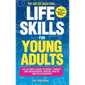The ART of ADULTING - Like Skills for Young Adults: The Ultimate Guide to Money, Career, Time Management, Mental Health, and Relationships