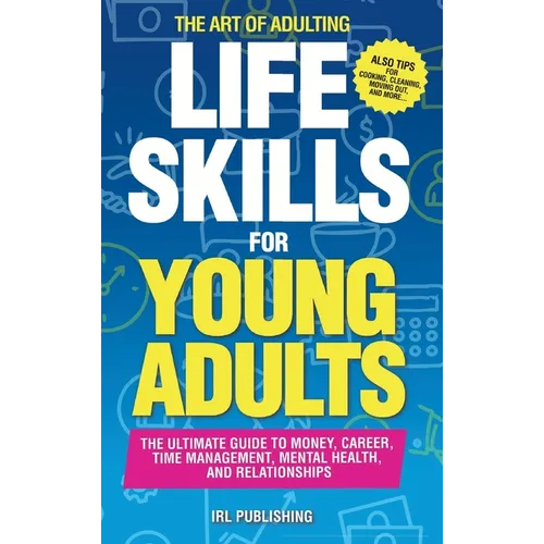 The ART of ADULTING - Like Skills for Young Adults: The Ultimate Guide to Money, Career, Time Management, Mental Health, and Relationships