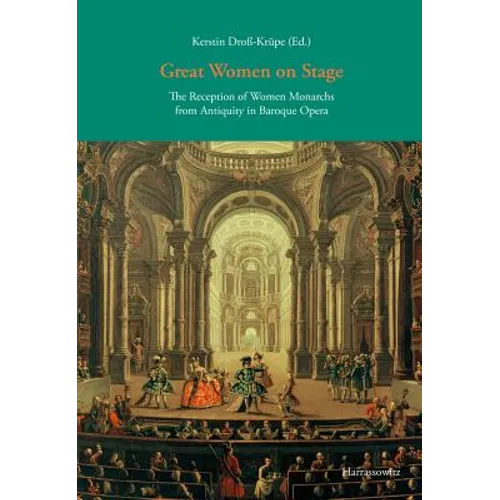 Great Women on Stage: The Reception of Women Monarchs from Antiquity in Baroque Opera