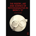 The Poetry, Art and Science of Psychoanalysis in Bion's O