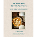 Where the River Narrows: Classic French & Nostalgic Québécois Recipes from St. Lawrence Restaurant