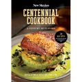 The New Mexico Magazine Centennial Cookbook: A Century of Flavors