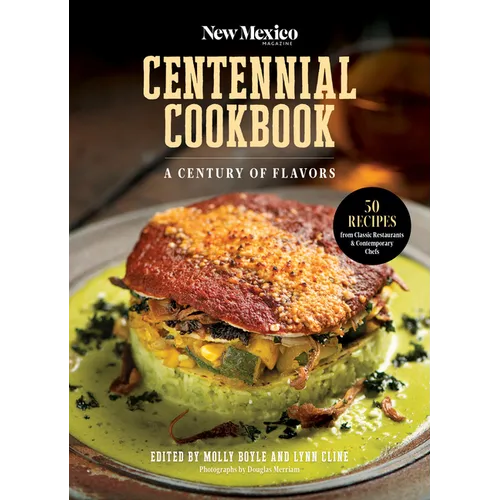 The New Mexico Magazine Centennial Cookbook: A Century of Flavors