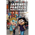 Japonés Práctico Para Turistas: Lo más básico, justo y funcional para hablar japonés