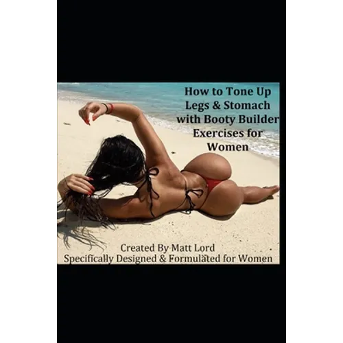 How to Tone Up Legs & Stomach with Booty Builder Exercises for Women: Specifically Designed and Formulated for Women