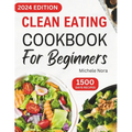 Clean Eating Cookbook For Beginners: Complete Clean Eating Diet Recipes with Wholesome Meals for Healthy Living and Weight Loss for Busy Families