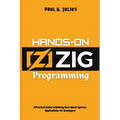 Hands-on zig programming: A Practical Guide to Building Real-World Systems Applications for Developers