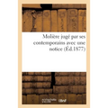 Molière Jugé Par Ses Contemporains Avec Une Notice