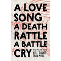 A Love Song, a Death Rattle, a Battle Cry