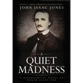 A Quiet Madness: A biographical novel of Edgar Allan Poe