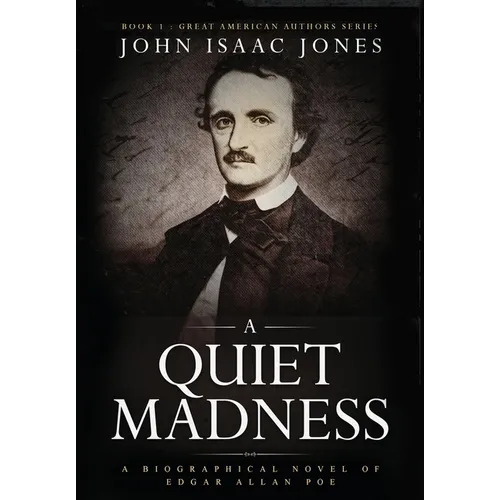 A Quiet Madness: A biographical novel of Edgar Allan Poe