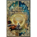 Living Between Material and Spiritual Worlds