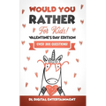Would You Rather for Kids - Valentine's Day Edition: A 300 Hilariously Fun and Challenging Question Game for Girls and Boys Ages 6, 7, 8, 9, 10, 11